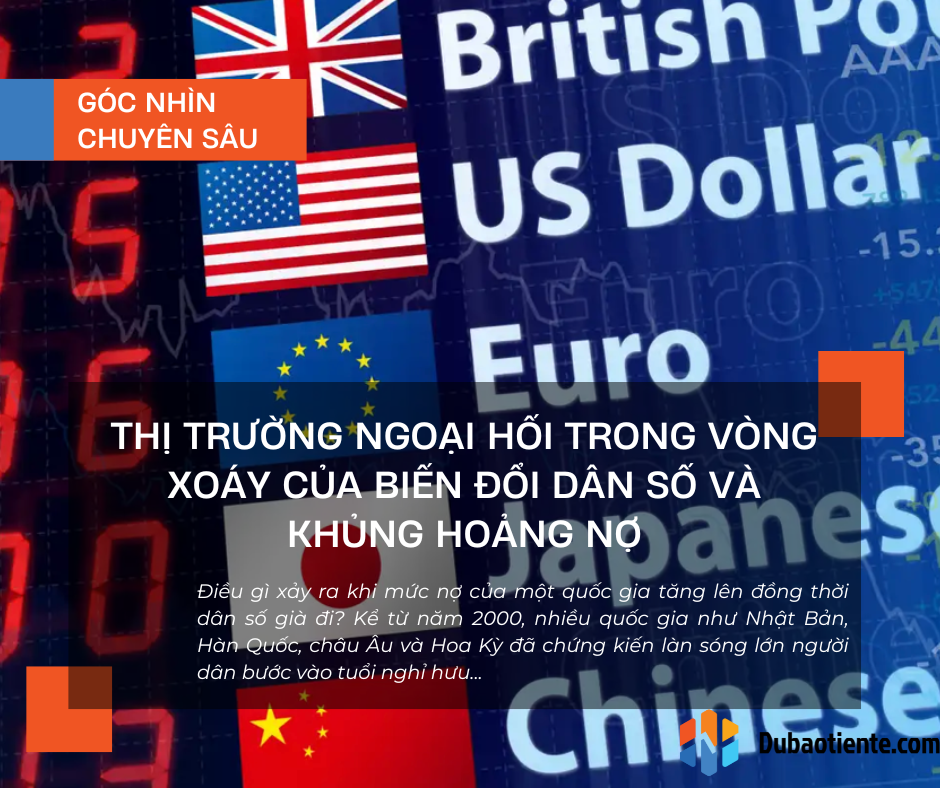 Thị trường ngoại hối trong vòng xoáy của biến đổi dân số và khủng hoảng nợ