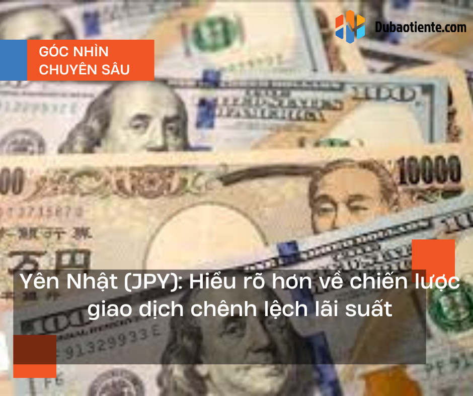 Yên Nhật (JPY): Hiểu rõ hơn về carry trade