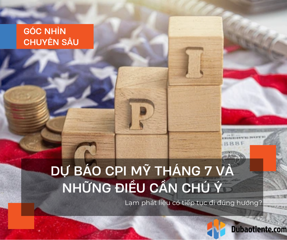 Dự báo CPI Mỹ tháng 7 và những điều cần chú ý