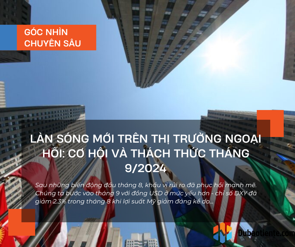 Làn sóng mới trên thị trường ngoại hối: Cơ hội và thách thức tháng 9/2024