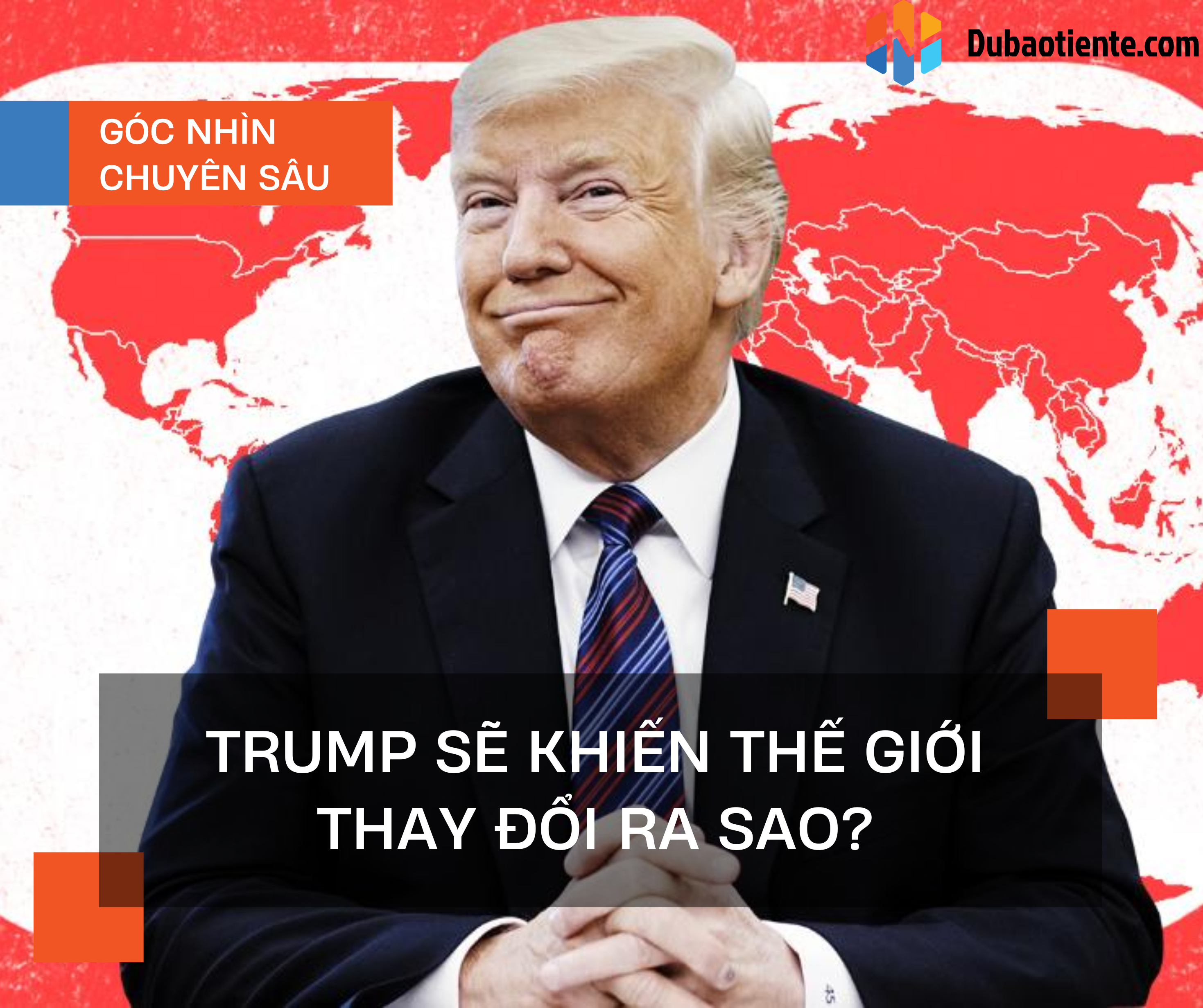 Trump sẽ khiến thế giới thay đổi ra sao?