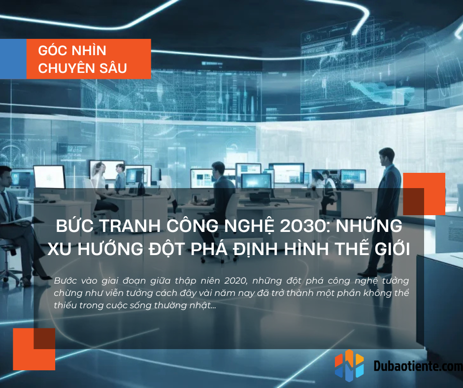 Bức tranh công nghệ 2030: Những xu hướng đột phá định hình thế giới