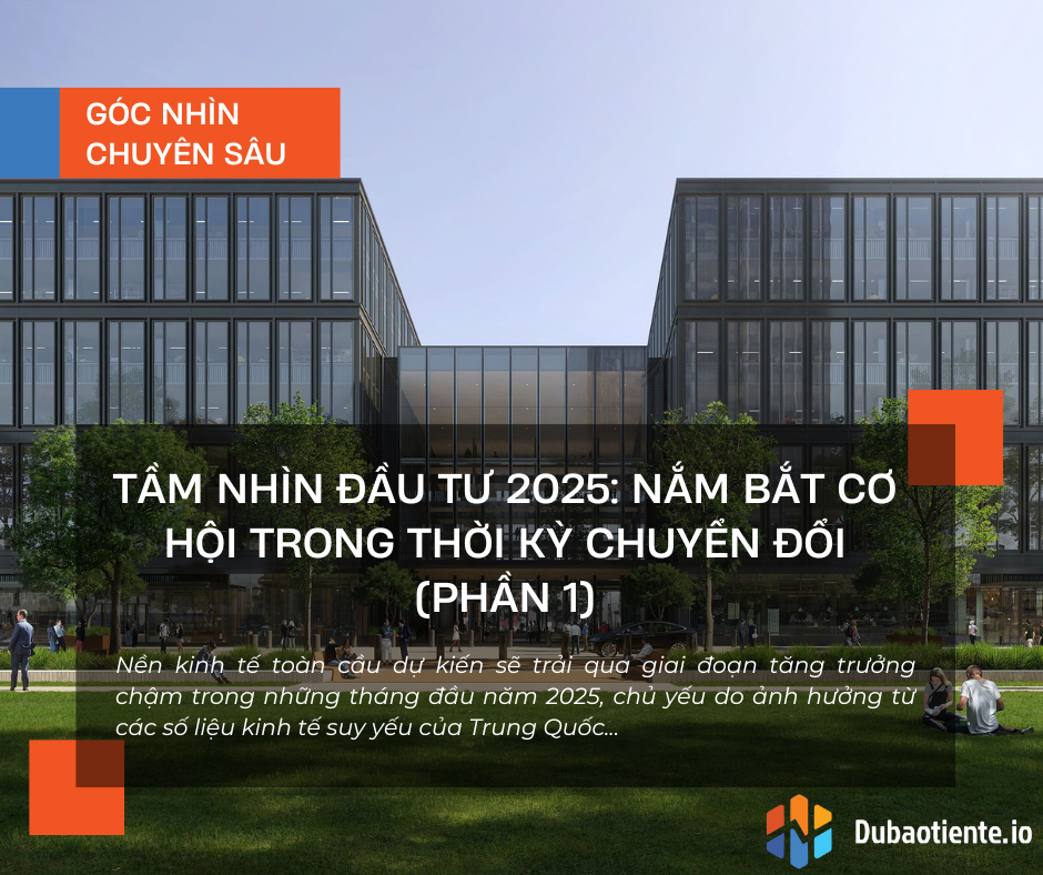 Triển vọng kinh tế năm 2025: Khám phá và nắm bắt cơ hội vàng trong làn sóng chuyển đổi toàn cầu (Phần 1)